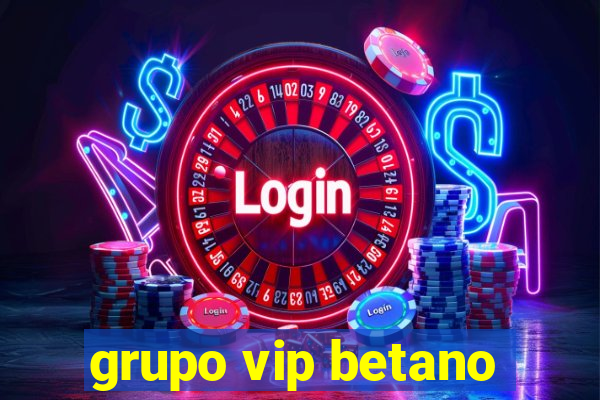 grupo vip betano